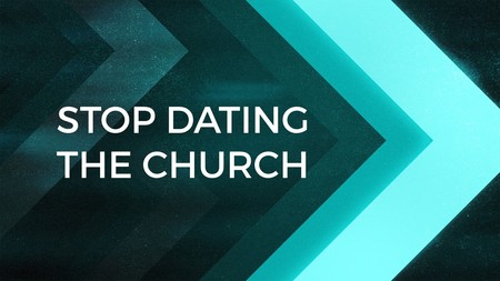 stop dating the church sermon stop dating the church sermon